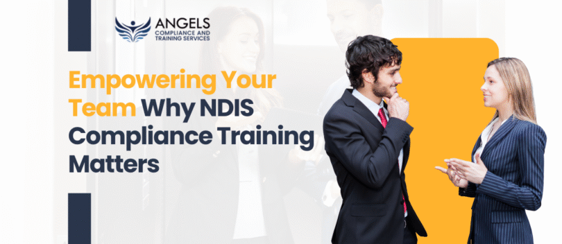 Empowering Your Team Why NDIS Compliance Training Matters