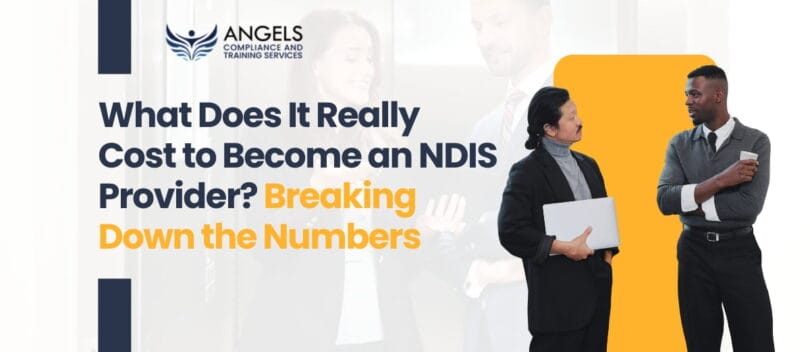 What Does It Really Cost to Become an NDIS Provider Breaking Down the Numbers